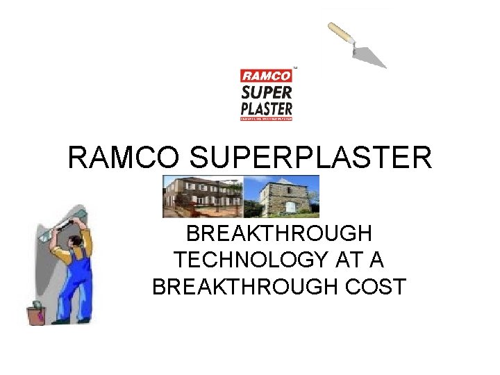 RAMCO SUPERPLASTER BREAKTHROUGH TECHNOLOGY AT A BREAKTHROUGH COST 
