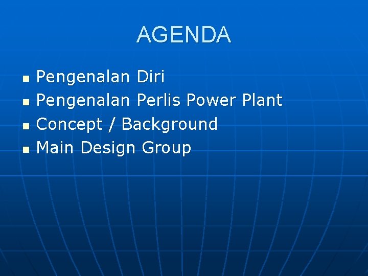 AGENDA n n Pengenalan Diri Pengenalan Perlis Power Plant Concept / Background Main Design