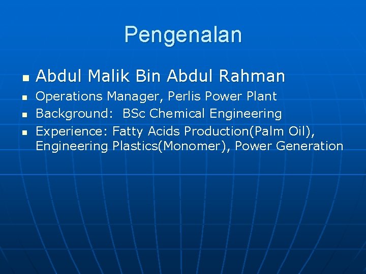 Pengenalan n n Abdul Malik Bin Abdul Rahman Operations Manager, Perlis Power Plant Background:
