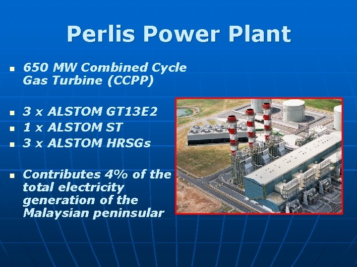 Perlis Power Plant n n n 650 MW Combined Cycle Gas Turbine (CCPP) 3