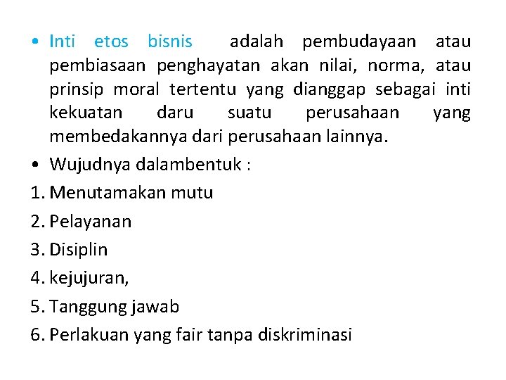  • Inti etos bisnis adalah pembudayaan atau pembiasaan penghayatan akan nilai, norma, atau