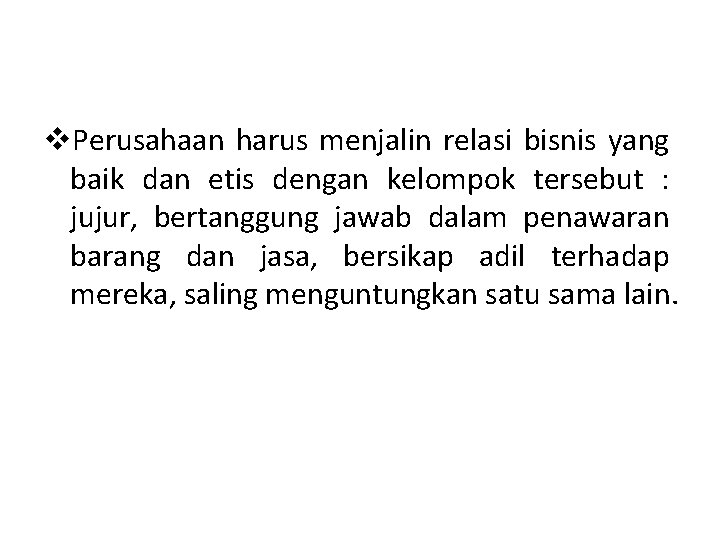 v. Perusahaan harus menjalin relasi bisnis yang baik dan etis dengan kelompok tersebut :