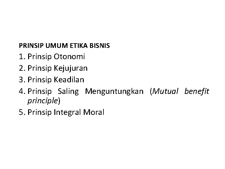 PRINSIP UMUM ETIKA BISNIS 1. Prinsip Otonomi 2. Prinsip Kejujuran 3. Prinsip Keadilan 4.