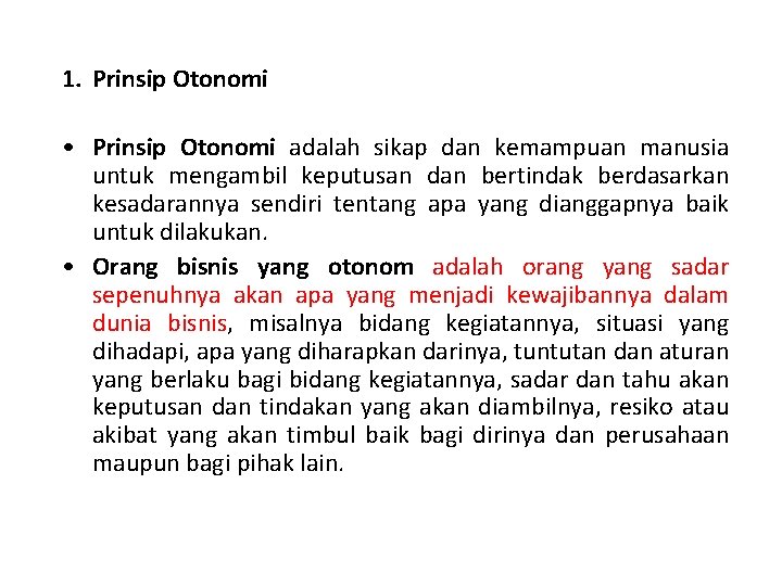 1. Prinsip Otonomi • Prinsip Otonomi adalah sikap dan kemampuan manusia untuk mengambil keputusan