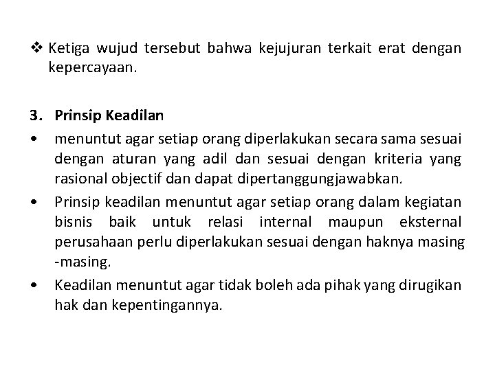 v Ketiga wujud tersebut bahwa kejujuran terkait erat dengan kepercayaan. 3. Prinsip Keadilan •