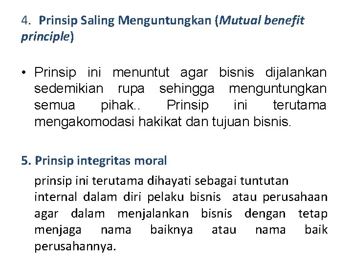 4. Prinsip Saling Menguntungkan (Mutual benefit principle) • Prinsip ini menuntut agar bisnis dijalankan