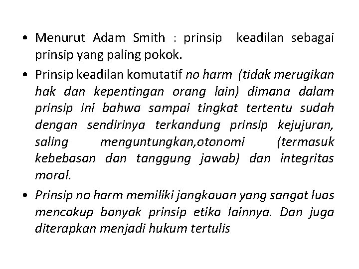  • Menurut Adam Smith : prinsip keadilan sebagai prinsip yang paling pokok. •
