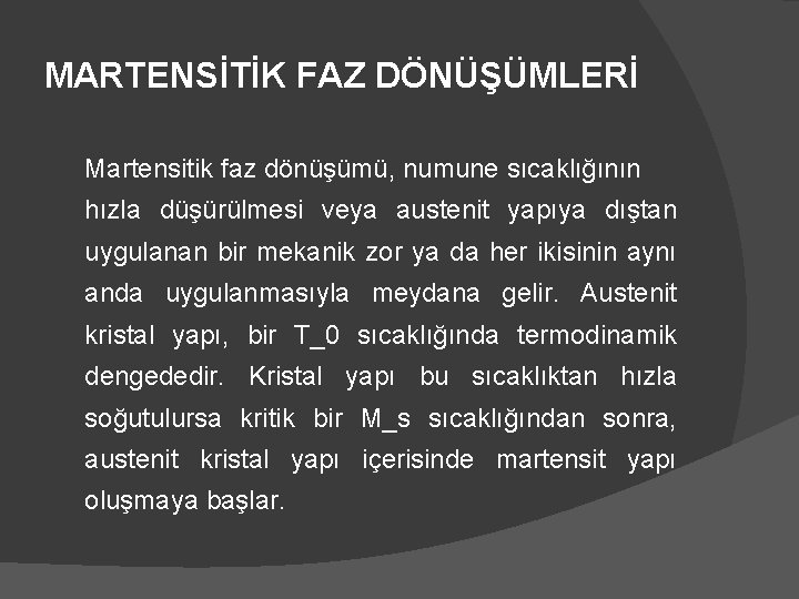 MARTENSİTİK FAZ DÖNÜŞÜMLERİ Martensitik faz dönüşümü, numune sıcaklığının hızla düşürülmesi veya austenit yapıya dıştan