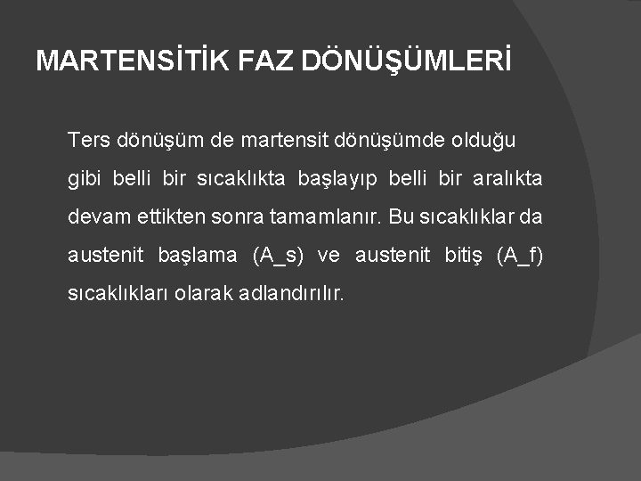 MARTENSİTİK FAZ DÖNÜŞÜMLERİ Ters dönüşüm de martensit dönüşümde olduğu gibi belli bir sıcaklıkta başlayıp