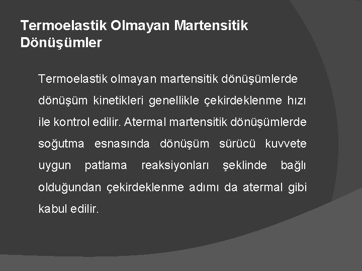 Termoelastik Olmayan Martensitik Dönüşümler Termoelastik olmayan martensitik dönüşümlerde dönüşüm kinetikleri genellikle çekirdeklenme hızı ile