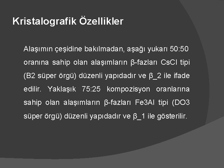 Kristalografik Özellikler Alaşımın çeşidine bakılmadan, aşağı yukarı 50: 50 oranına sahip olan alaşımların β-fazları