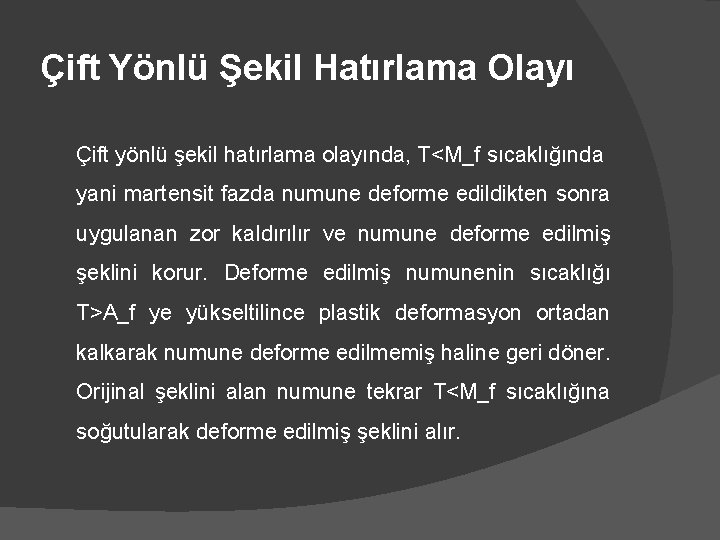 Çift Yönlü Şekil Hatırlama Olayı Çift yönlü şekil hatırlama olayında, T<M_f sıcaklığında yani martensit