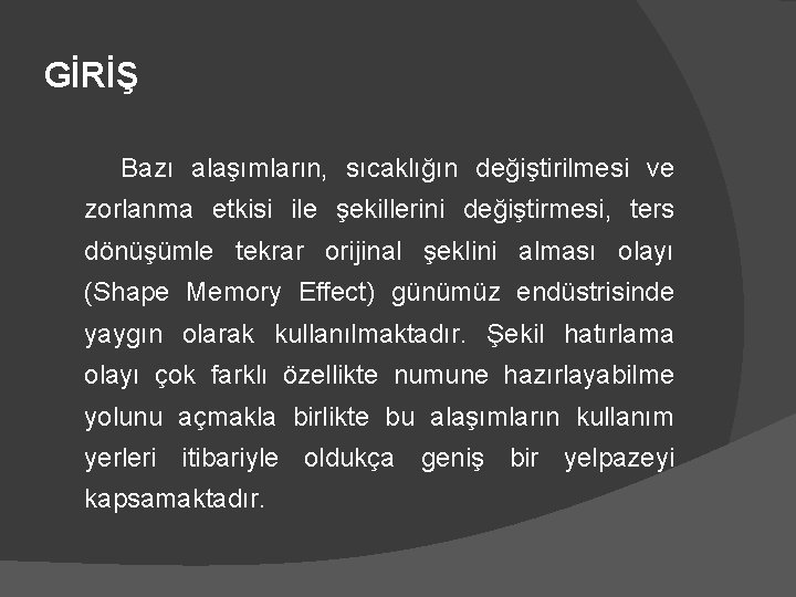 GİRİŞ Bazı alaşımların, sıcaklığın değiştirilmesi ve zorlanma etkisi ile şekillerini değiştirmesi, ters dönüşümle tekrar