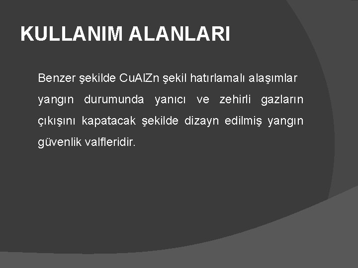 KULLANIM ALANLARI Benzer şekilde Cu. Al. Zn şekil hatırlamalı alaşımlar yangın durumunda yanıcı ve