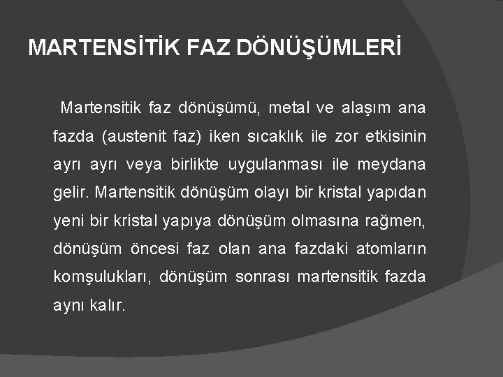 MARTENSİTİK FAZ DÖNÜŞÜMLERİ Martensitik faz dönüşümü, metal ve alaşım ana fazda (austenit faz) iken