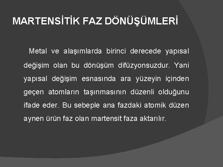 MARTENSİTİK FAZ DÖNÜŞÜMLERİ Metal ve alaşımlarda birinci derecede yapısal değişim olan bu dönüşüm difüzyonsuzdur.