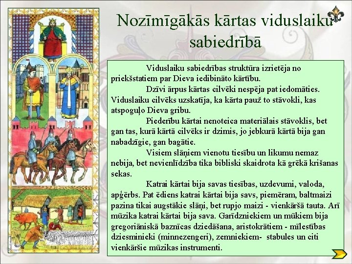 Nozīmīgākās kārtas viduslaiku sabiedrībā Viduslaiku sabiedrības struktūra izrietēja no priekšstatiem par Dieva iedibināto kārtību.