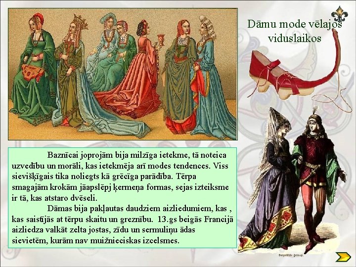 Dāmu mode vēlajos viduslaikos Baznīcai joprojām bija milzīga ietekme, tā noteica uzvedību un morāli,