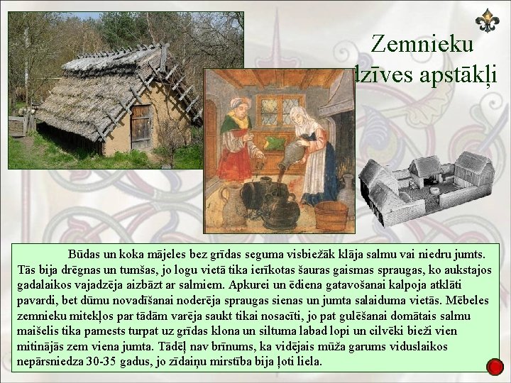 Zemnieku dzīves apstākļi Būdas un koka mājeles bez grīdas seguma visbiežāk klāja salmu vai