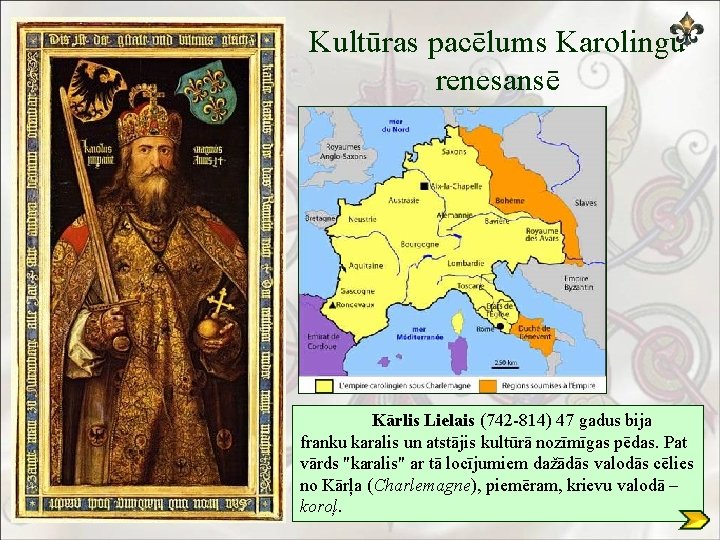 Kultūras pacēlums Karolingu renesansē Kārlis Lielais (742 -814) 47 gadus bija franku karalis un