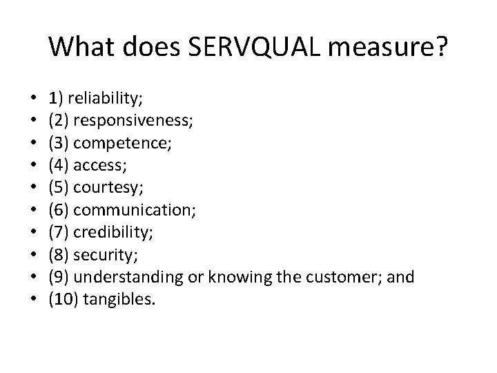 What does SERVQUAL measure? • • • 1) reliability; (2) responsiveness; (3) competence; (4)