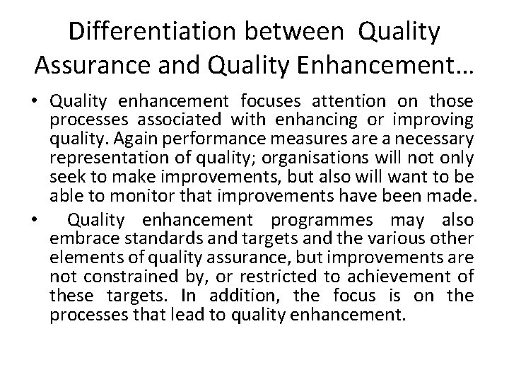 Differentiation between Quality Assurance and Quality Enhancement… • Quality enhancement focuses attention on those