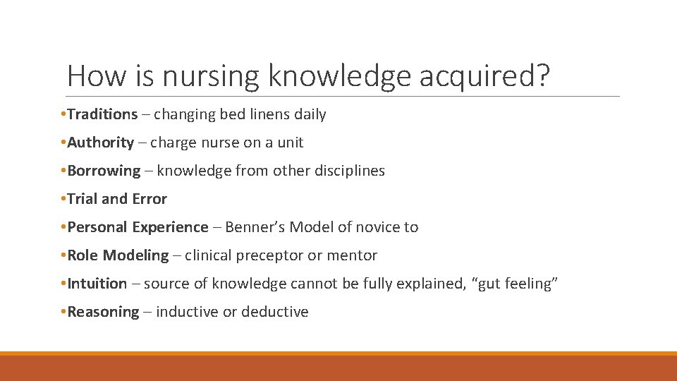 How is nursing knowledge acquired? • Traditions – changing bed linens daily • Authority
