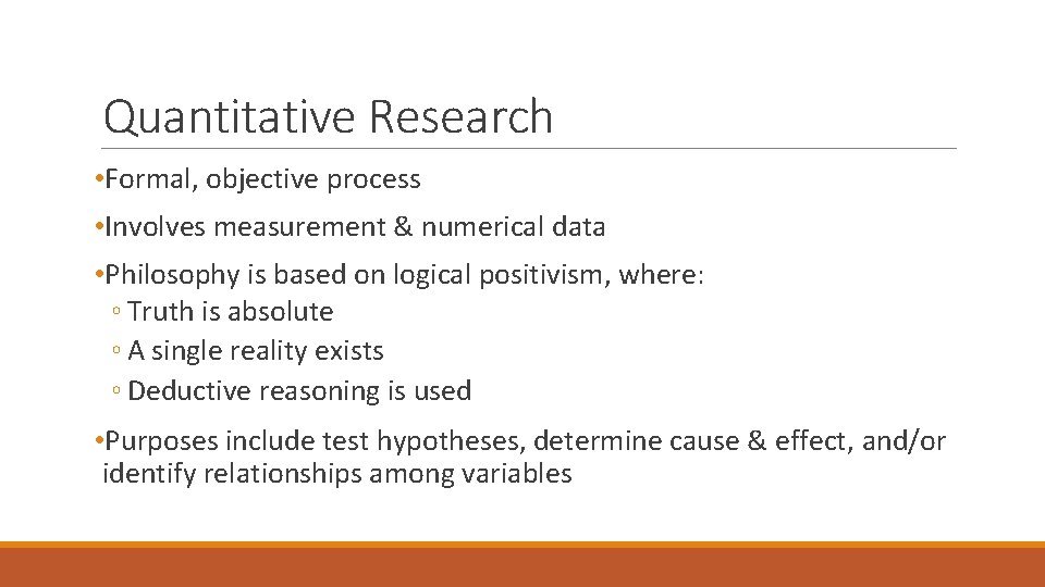 Quantitative Research • Formal, objective process • Involves measurement & numerical data • Philosophy