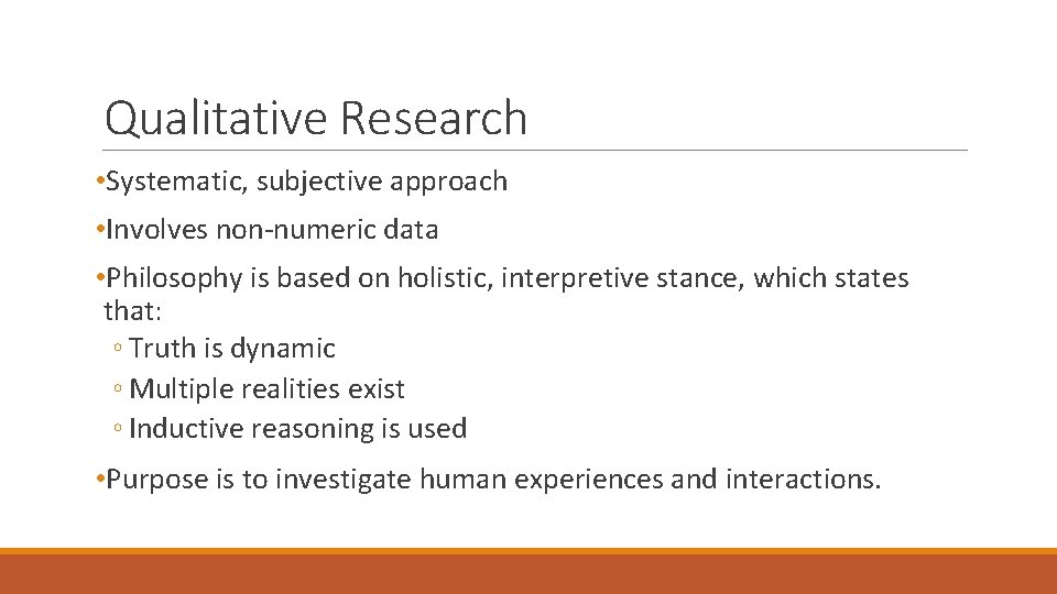 Qualitative Research • Systematic, subjective approach • Involves non-numeric data • Philosophy is based