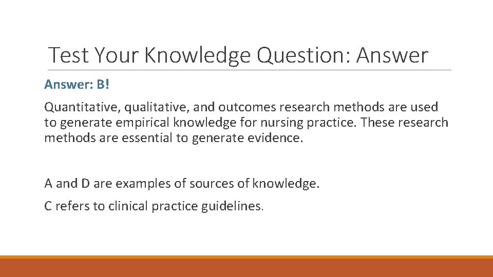 Test Your Knowledge Question: Answer: B! Quantitative, qualitative, and outcomes research methods are used