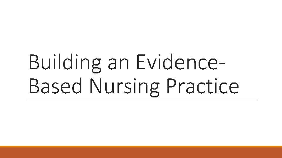 Building an Evidence. Based Nursing Practice 