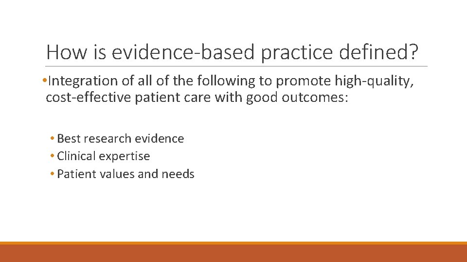 How is evidence-based practice defined? • Integration of all of the following to promote