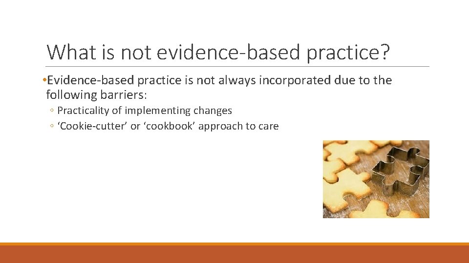 What is not evidence-based practice? • Evidence-based practice is not always incorporated due to