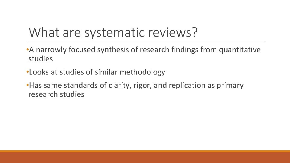 What are systematic reviews? • A narrowly focused synthesis of research findings from quantitative