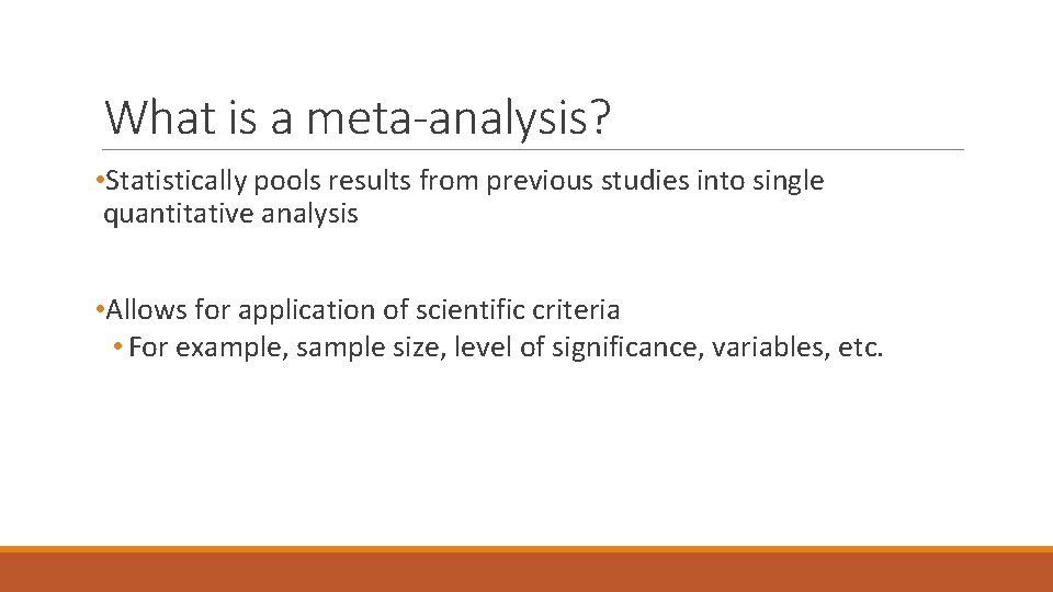 What is a meta-analysis? • Statistically pools results from previous studies into single quantitative