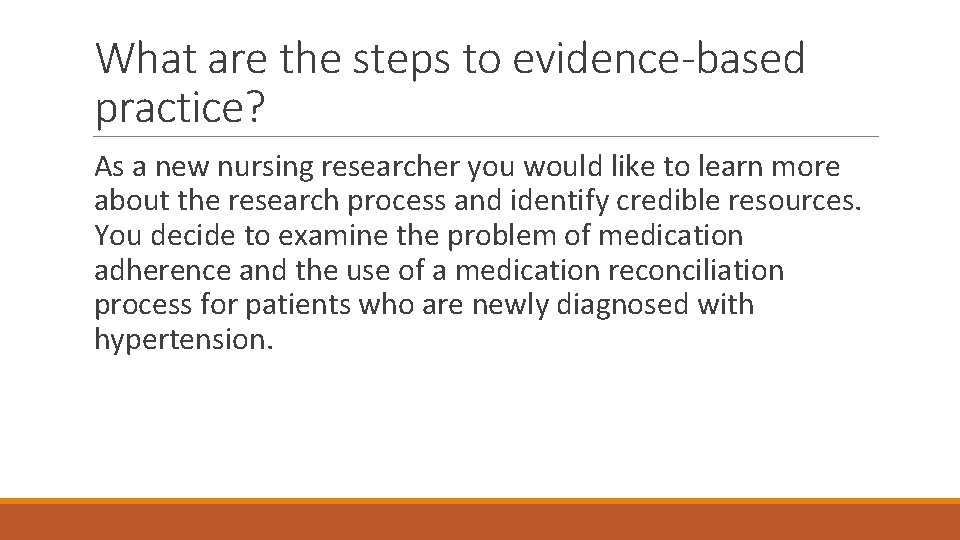 What are the steps to evidence-based practice? As a new nursing researcher you would