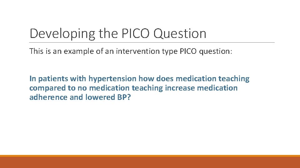Developing the PICO Question This is an example of an intervention type PICO question: