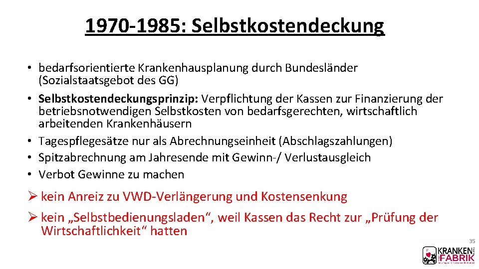 1970 -1985: Selbstkostendeckung • bedarfsorientierte Krankenhausplanung durch Bundesländer (Sozialstaatsgebot des GG) • Selbstkostendeckungsprinzip: Verpflichtung