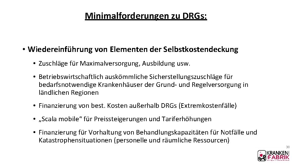 Minimalforderungen zu DRGs: • Wiedereinführung von Elementen der Selbstkostendeckung • Zuschläge für Maximalversorgung, Ausbildung