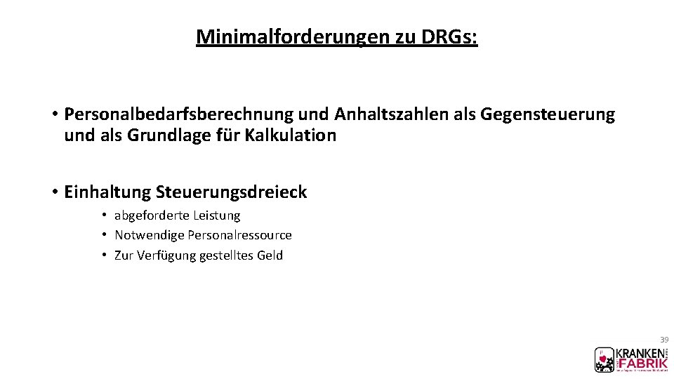 Minimalforderungen zu DRGs: • Personalbedarfsberechnung und Anhaltszahlen als Gegensteuerung und als Grundlage für Kalkulation