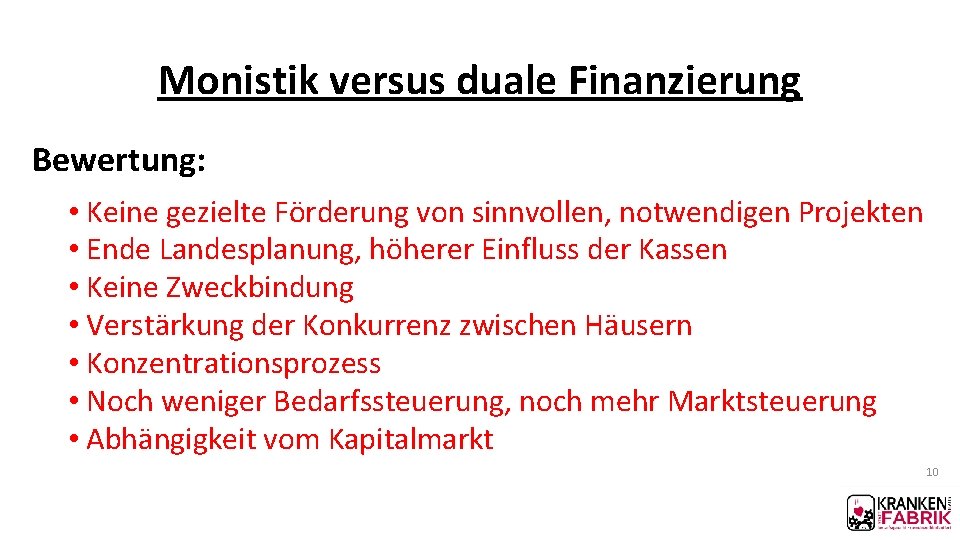 Monistik versus duale Finanzierung Bewertung: • Keine gezielte Förderung von sinnvollen, notwendigen Projekten •