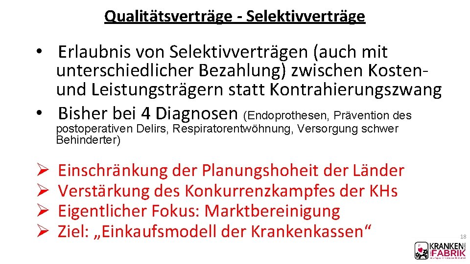 Qualitätsverträge - Selektivverträge • Erlaubnis von Selektivverträgen (auch mit unterschiedlicher Bezahlung) zwischen Kostenund Leistungsträgern