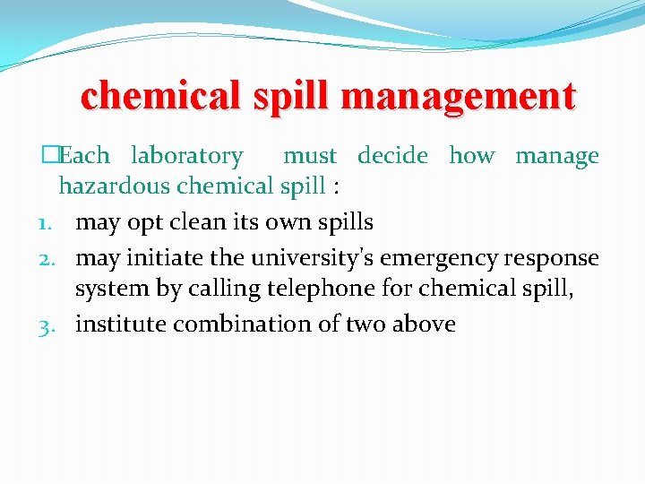 chemical spill management �Each laboratory must decide how manage hazardous chemical spill : 1.