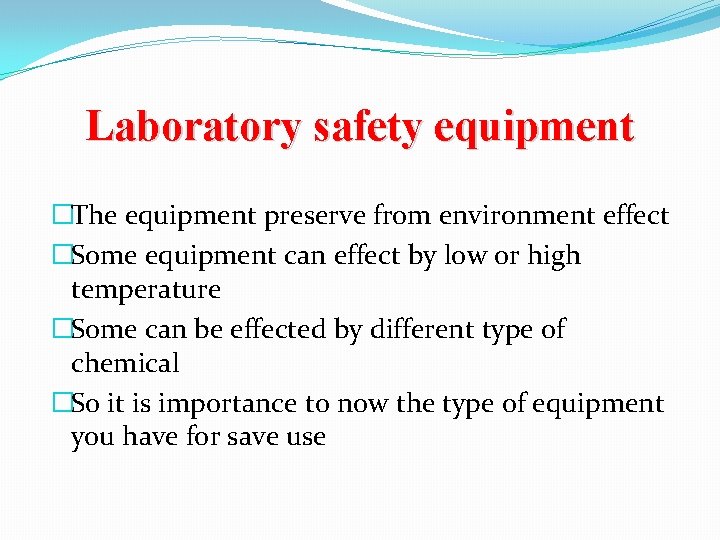 Laboratory safety equipment �The equipment preserve from environment effect �Some equipment can effect by