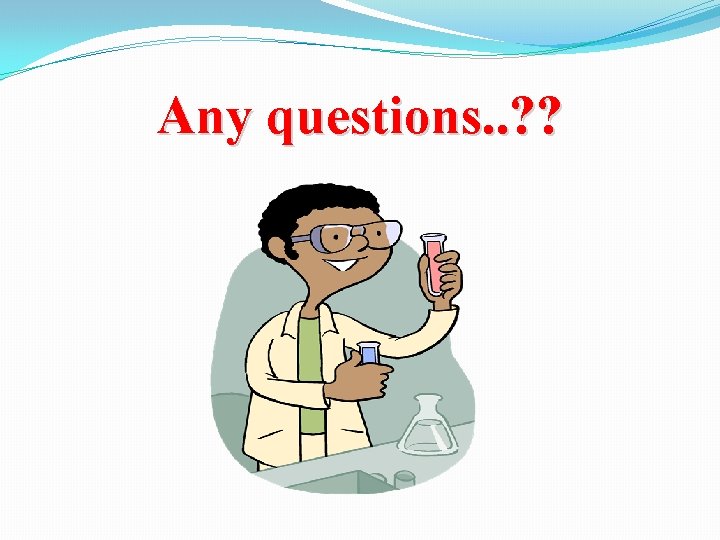 Any questions. . ? ? 