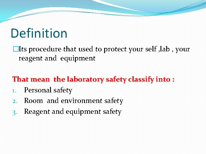 Definition �Its procedure that used to protect your self , lab , your reagent
