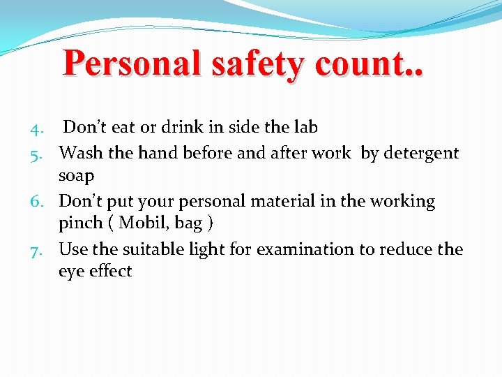 Personal safety count. . 4. Don’t eat or drink in side the lab 5.