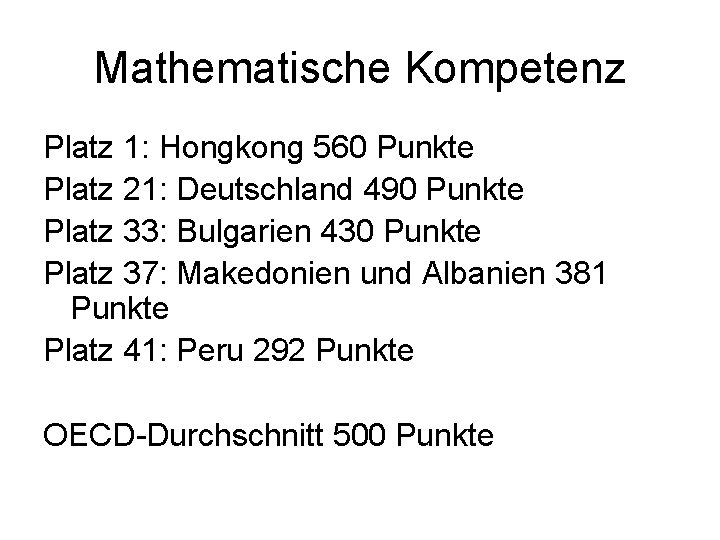 Mathematische Kompetenz Platz 1: Hongkong 560 Punkte Platz 21: Deutschland 490 Punkte Platz 33: