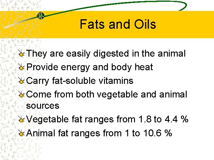 Fats and Oils They are easily digested in the animal Provide energy and body