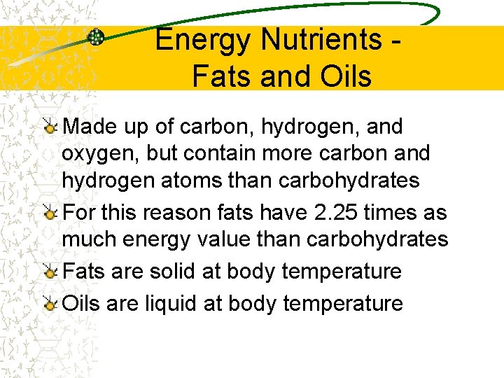 Energy Nutrients Fats and Oils Made up of carbon, hydrogen, and oxygen, but contain